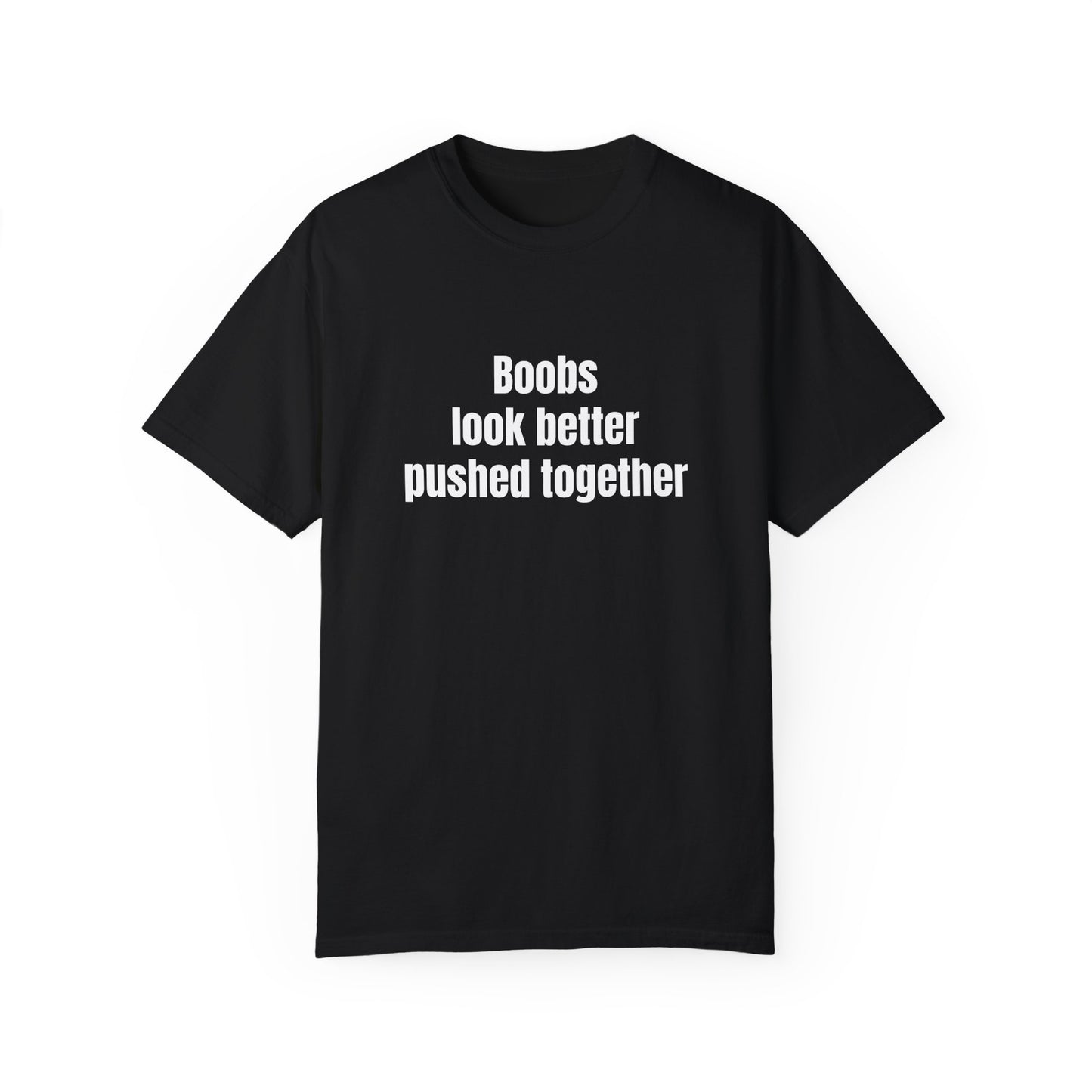 Boobs look better pushed together Sticky Palms Productions T-shirt