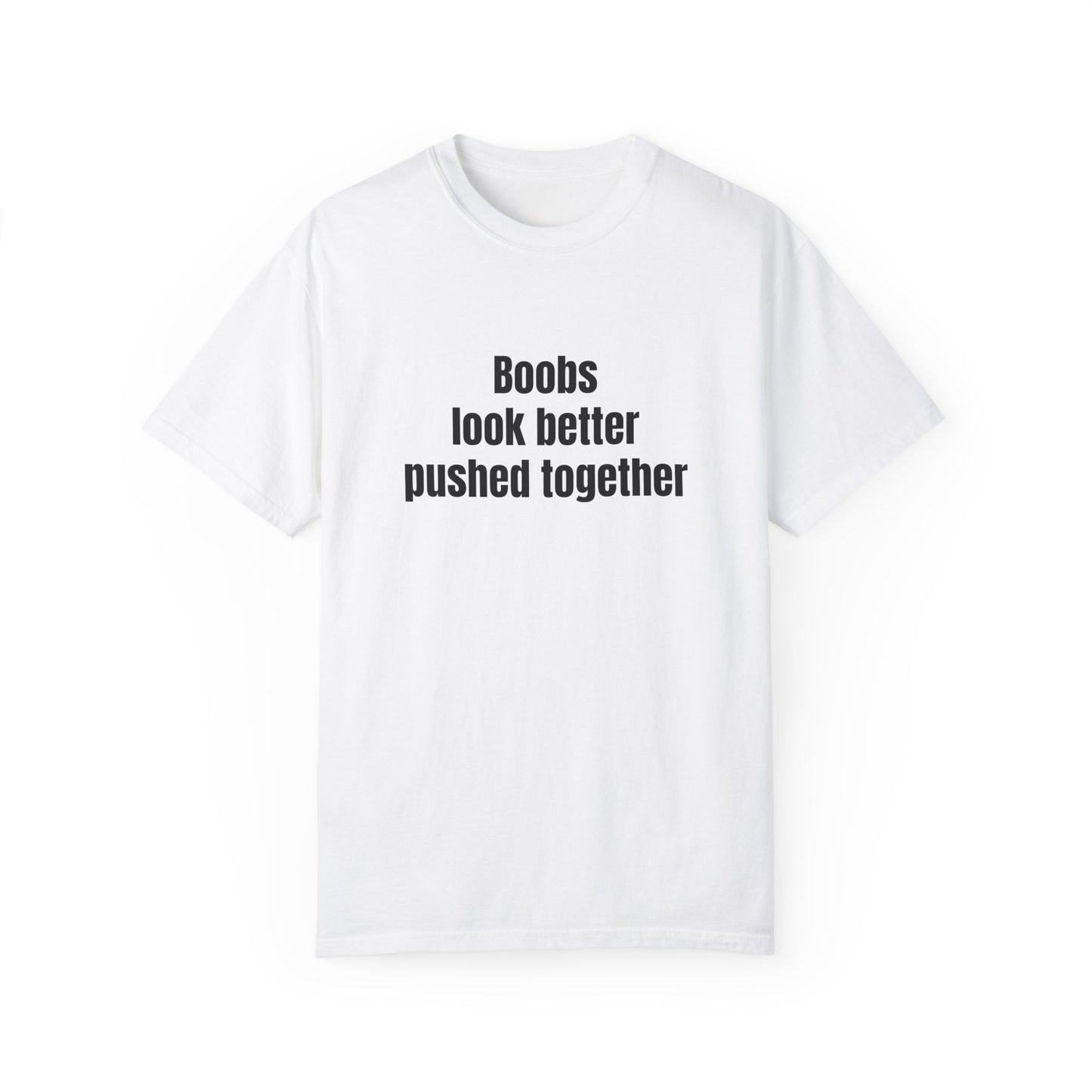 Boobs look better pushed together Sticky Palms Productions T-shirt